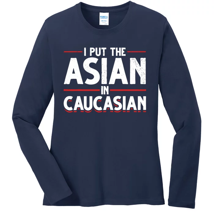 Caucasian Asian Joke Asian I Put The Asian In Caucasian Ladies Long Sleeve Shirt