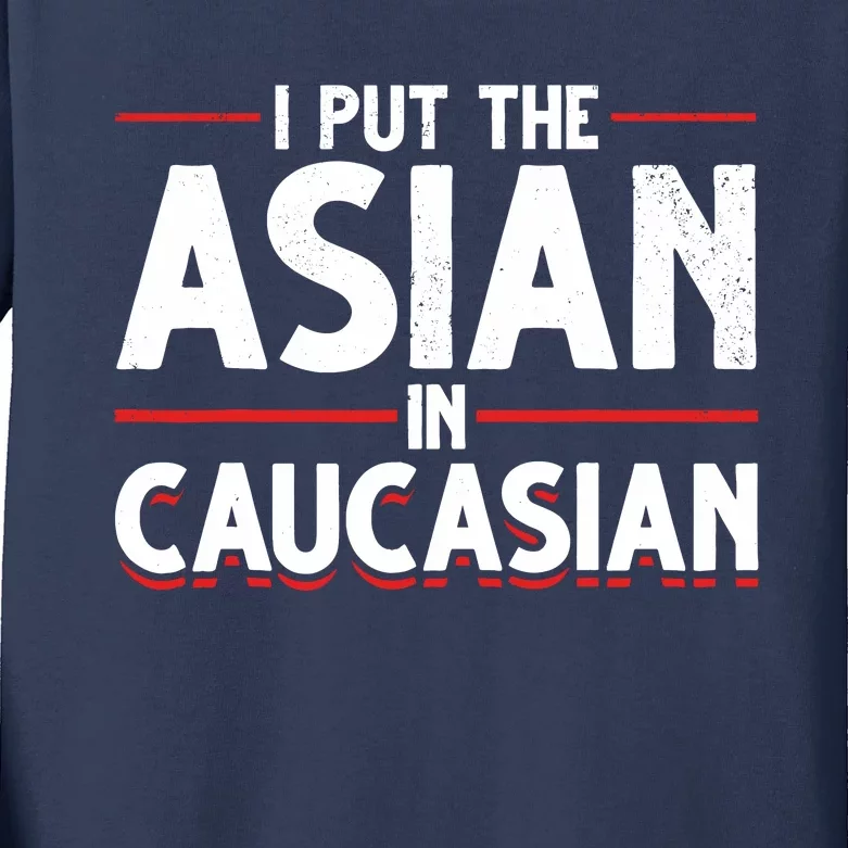 Caucasian Asian Joke Asian I Put The Asian In Caucasian Kids Long Sleeve Shirt