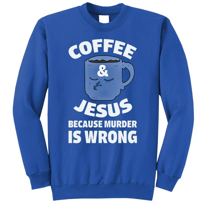 Coffee And Jesus Because Murder Is Wrong Funny Sweatshirt