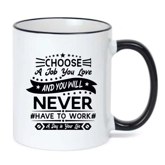 Choose A Job You Love And You Will Never Have To Work A Day In Your Life Black Color Changing Mug