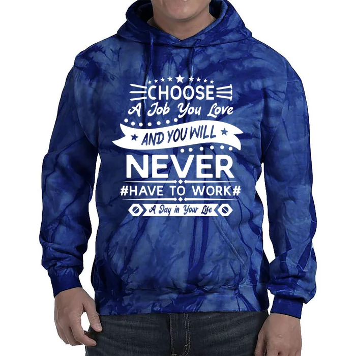 Choose A Job You Love And You Will Never Have To Work A Day In Your Life Tie Dye Hoodie