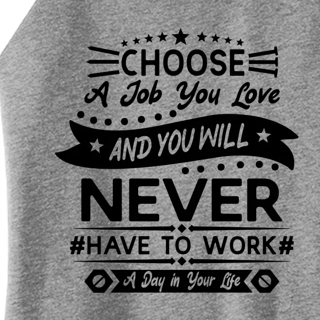 Choose A Job You Love And You Will Never Have To Work A Day In Your Life Women’s Perfect Tri Rocker Tank