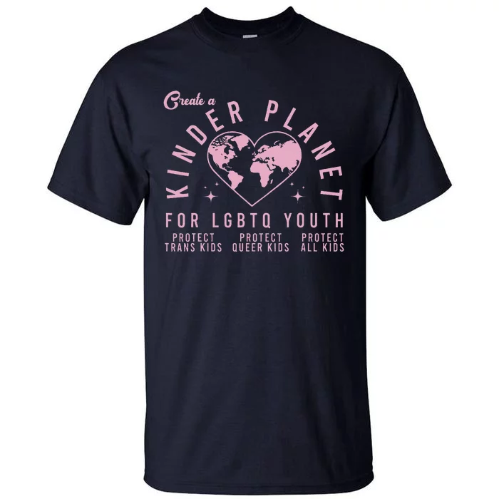 Create A Kinder Planet Lgbtq Ally Protect Transg Lgbt Tall T-Shirt