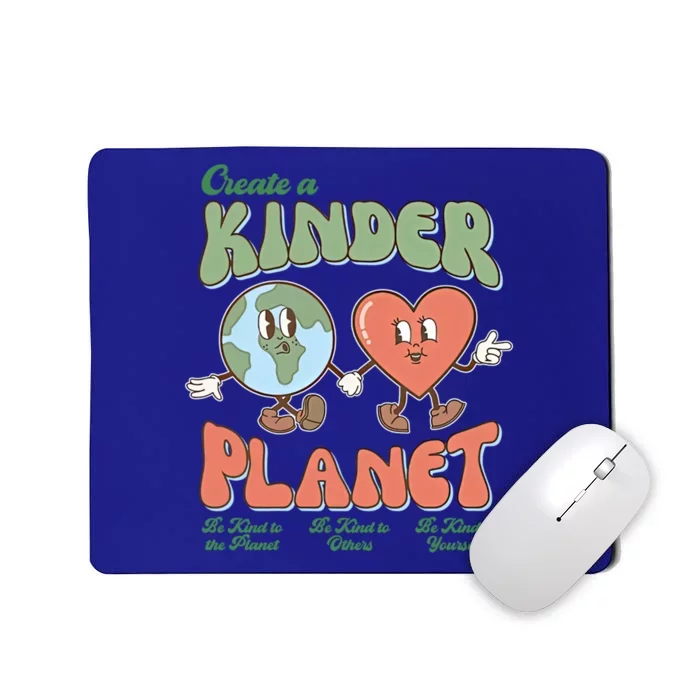 Create A Kinder Planet Be Kind To The Planet Kind To Others Gift Mousepad