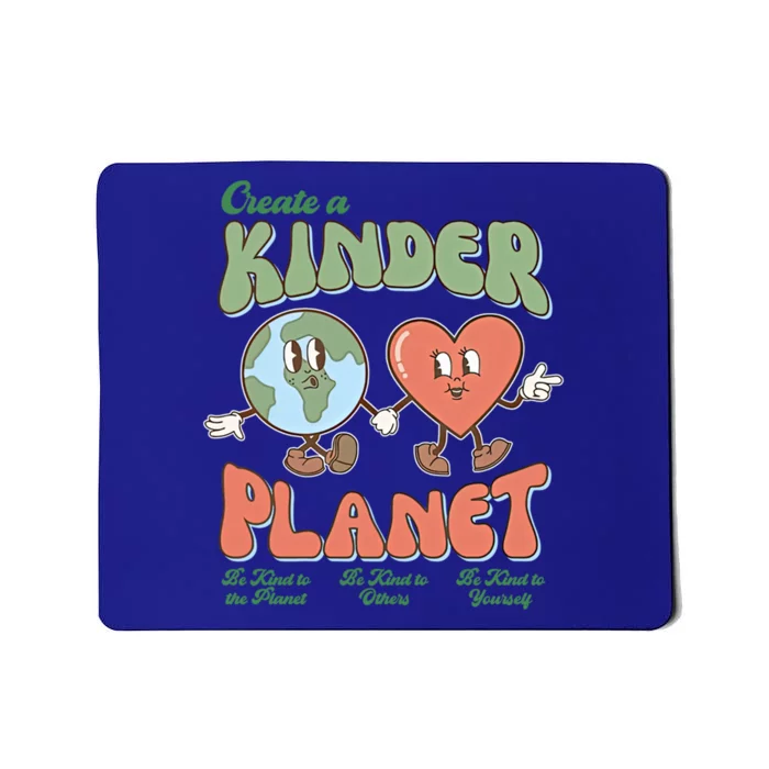 Create A Kinder Planet Be Kind To The Planet Kind To Others Gift Mousepad