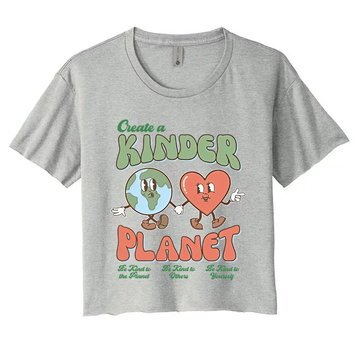 Create A Kinder Planet Be Kind To The Planet Kind To Others Gift Women's Crop Top Tee