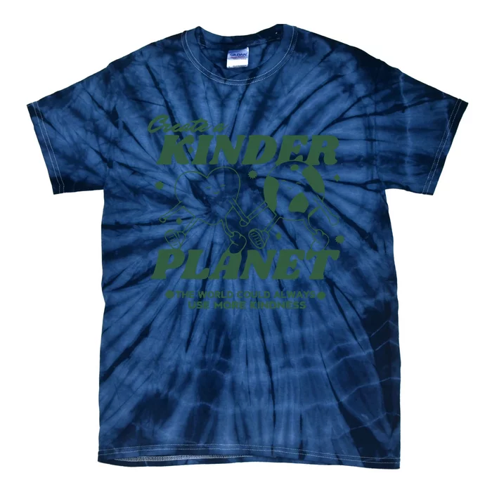 Create A Kinder Planet The World Could Always Use More Kindness Tie-Dye T-Shirt