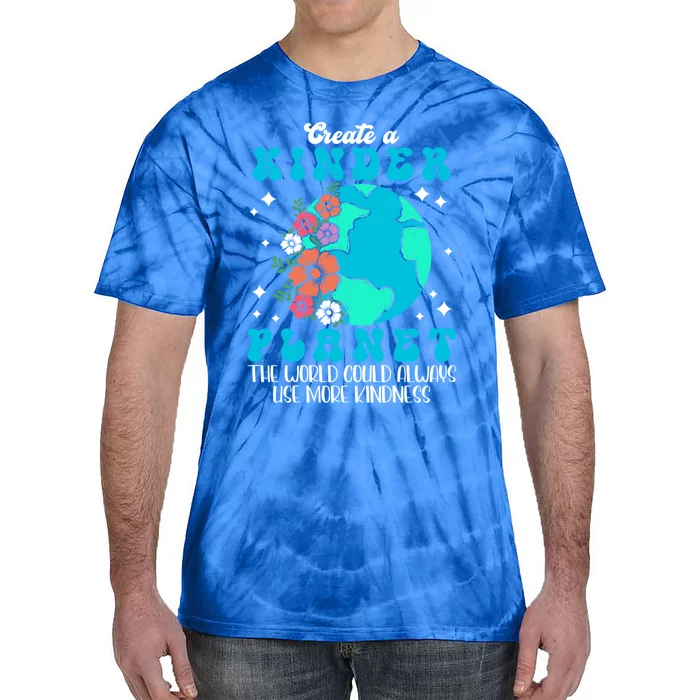 Create A Kinder Planet The World Could Always Use More Gift Tie-Dye T-Shirt