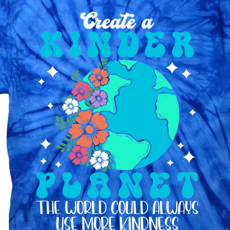 Create A Kinder Planet The World Could Always Use More Gift Tie-Dye T-Shirt