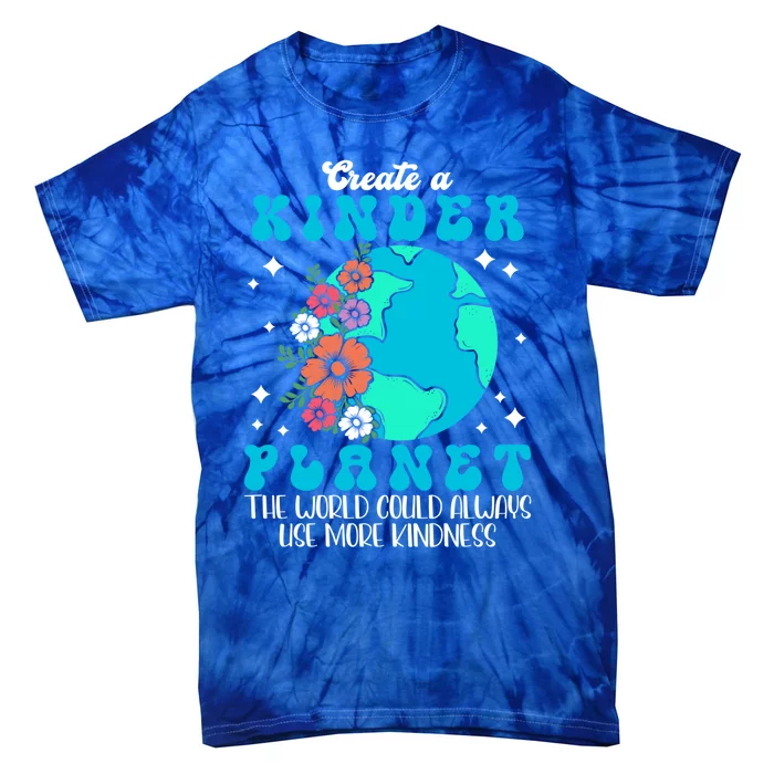 Create A Kinder Planet The World Could Always Use More Gift Tie-Dye T-Shirt