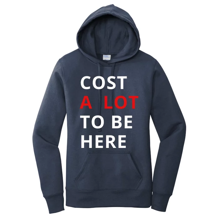 Cost A Lot To Be Here Women's Pullover Hoodie