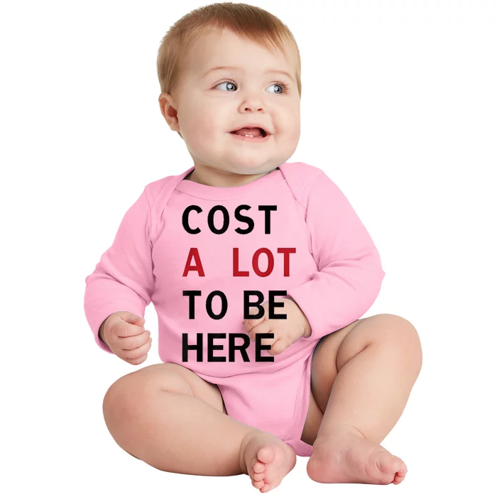 Cost A Lot To Be Here Baby Long Sleeve Bodysuit