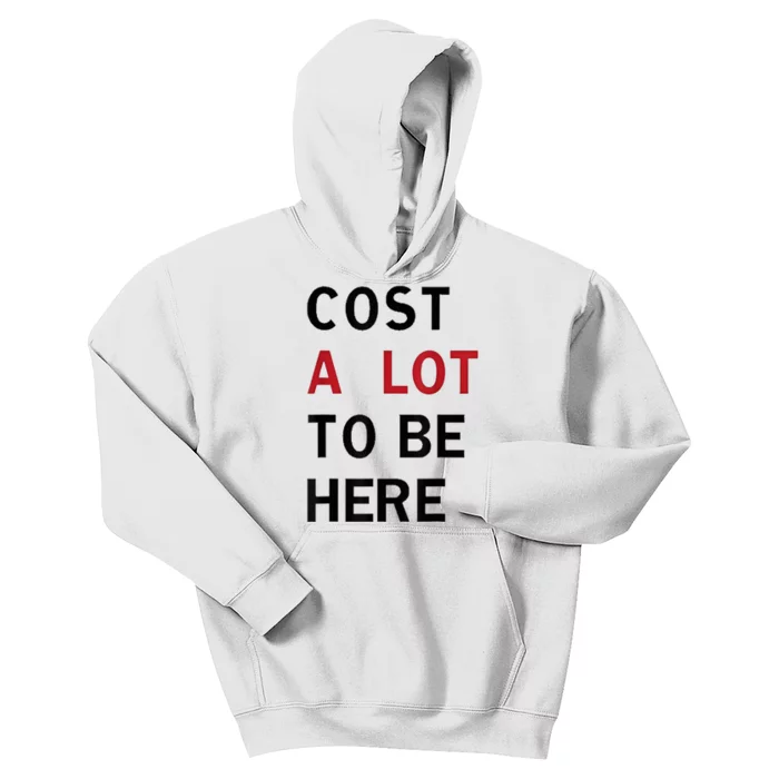 Cost A Lot To Be Here Kids Hoodie