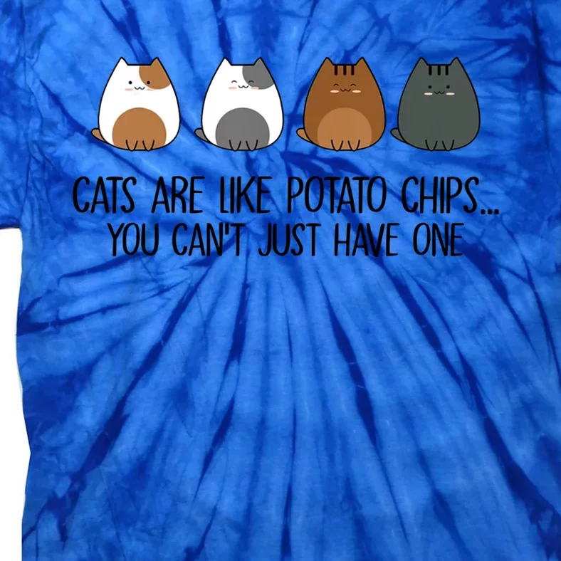 Cats Are Like Potato Chips You Can't Just Have One Gift Tie-Dye T-Shirt