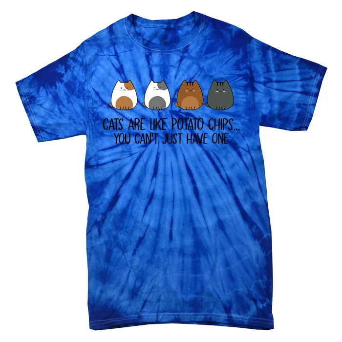 Cats Are Like Potato Chips You Can't Just Have One Gift Tie-Dye T-Shirt