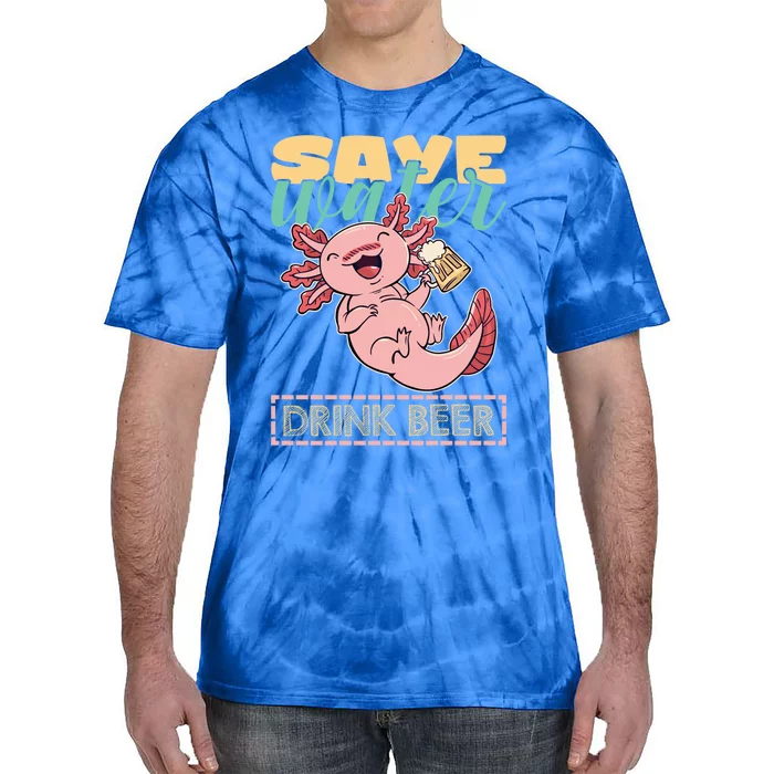 Cute Axolotl Lover Funny Animal Quote Save Water Beer Gift Tie-Dye T-Shirt