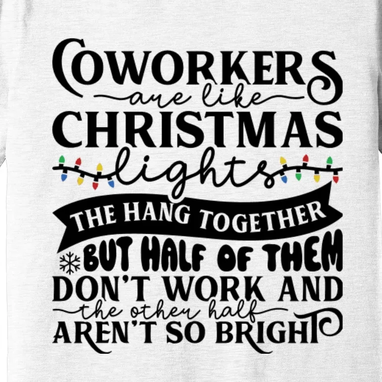 Coworkers Are Like Christmas Lights They Hang Together Funny Coworkers Christm Premium T-Shirt