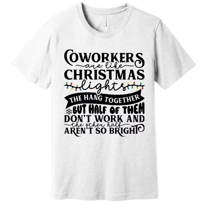 Coworkers Are Like Christmas Lights They Hang Together Funny Coworkers Christm Premium T-Shirt