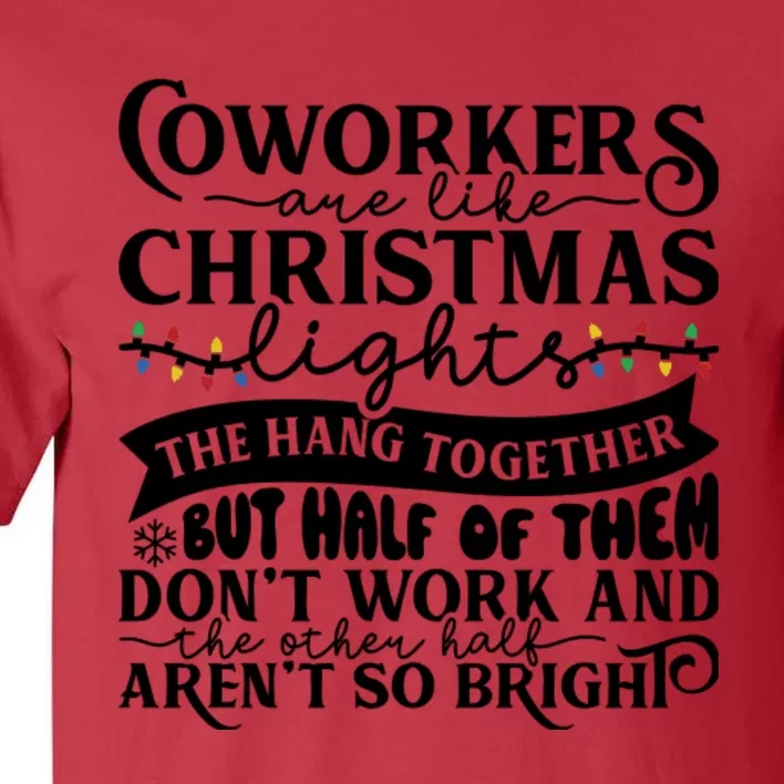 Coworkers Are Like Christmas Lights They Hang Together Funny Coworkers Christm Tall T-Shirt