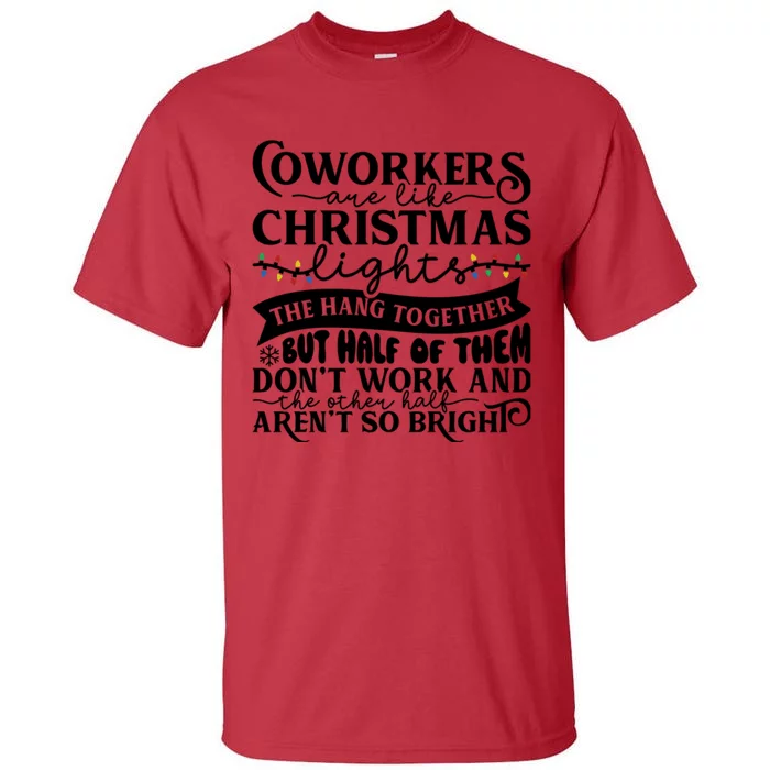 Coworkers Are Like Christmas Lights They Hang Together Funny Coworkers Christm Tall T-Shirt