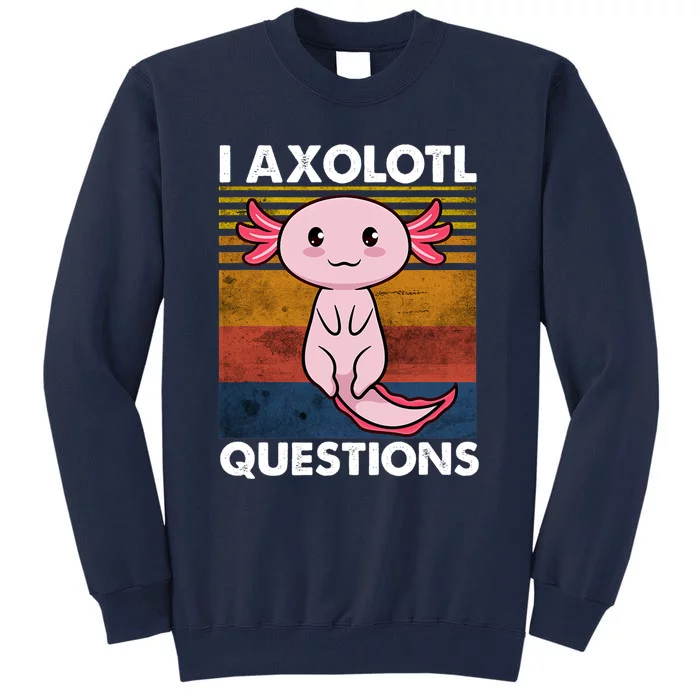 Cute Axolotl Lover Funny I Axolotl Questions Tall Sweatshirt