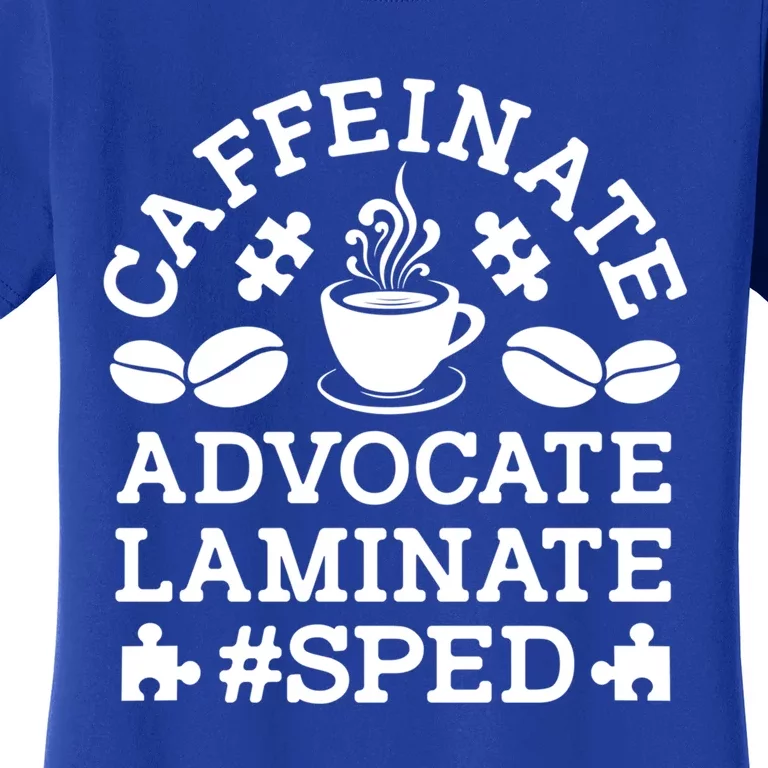 Caffeinate Advocate Laminate Sped Teacher Special Education Gift Women's T-Shirt