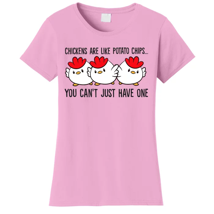 Chickens Are Like Potato Chips You CanT Just Have One Women's T-Shirt