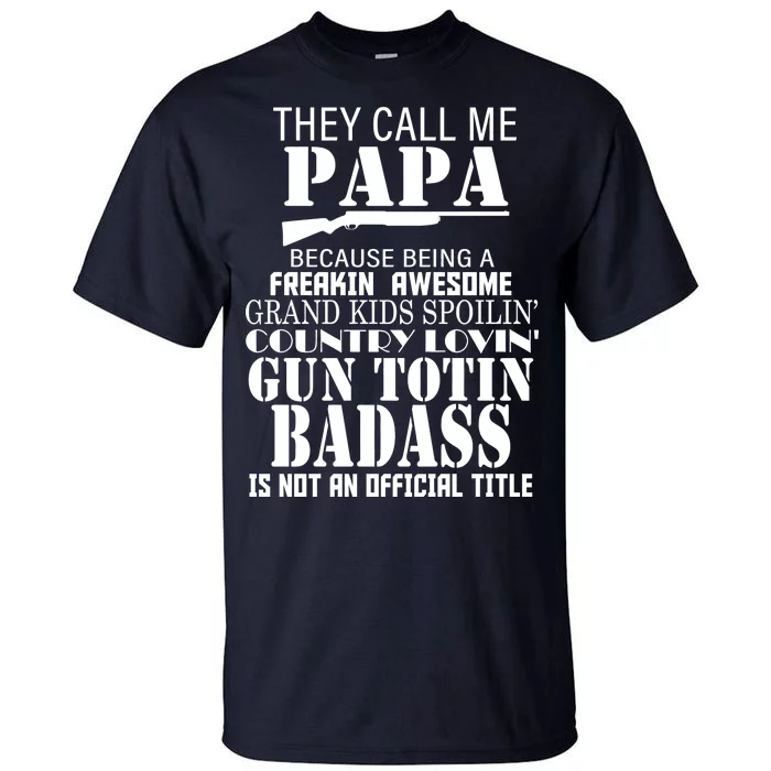 Call Me Badass Papa Spoiling Grandkids Tall T-Shirt