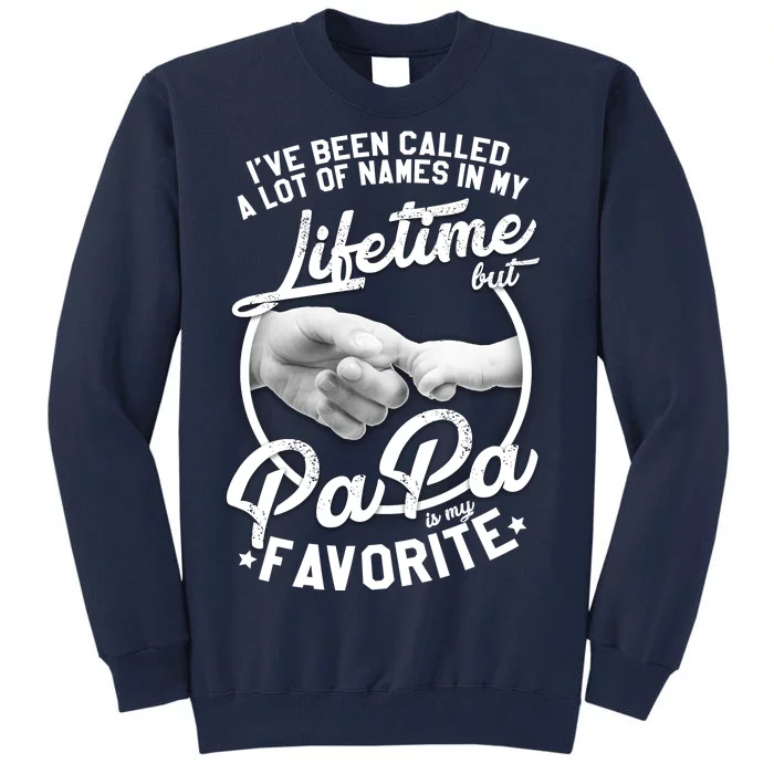 Called Many Names But PaPa Is My Favorite Tall Sweatshirt