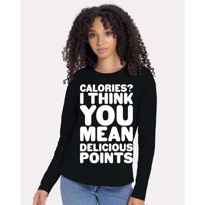 Calories? I Think You Mean Delicious Points Womens Cotton Relaxed Long Sleeve T-Shirt