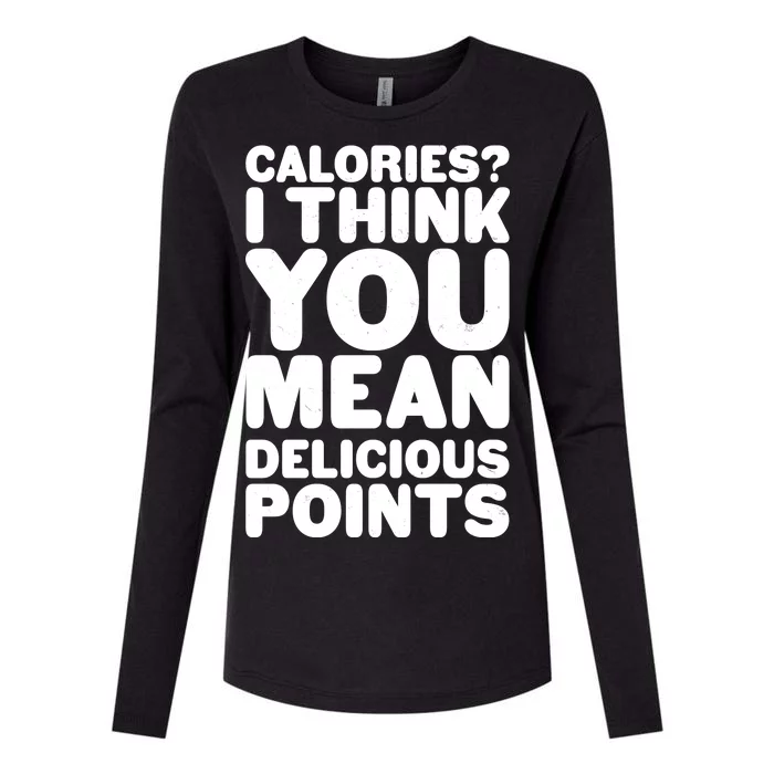 Calories? I Think You Mean Delicious Points Womens Cotton Relaxed Long Sleeve T-Shirt