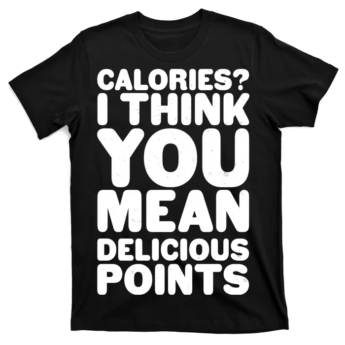 Calories? I Think You Mean Delicious Points T-Shirt