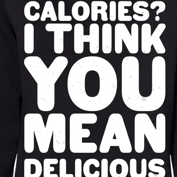 Calories? I Think You Mean Delicious Points Womens California Wash Sweatshirt