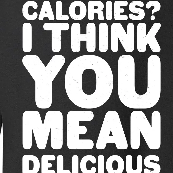 Calories? I Think You Mean Delicious Points Toddler Sweatshirt