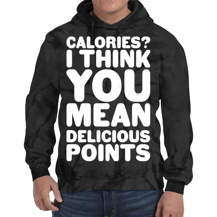 Calories? I Think You Mean Delicious Points Tie Dye Hoodie