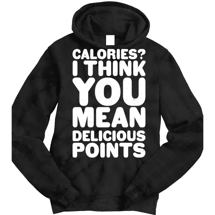 Calories? I Think You Mean Delicious Points Tie Dye Hoodie