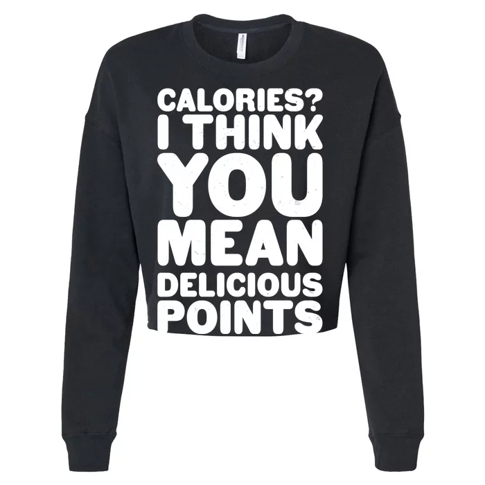 Calories? I Think You Mean Delicious Points Cropped Pullover Crew