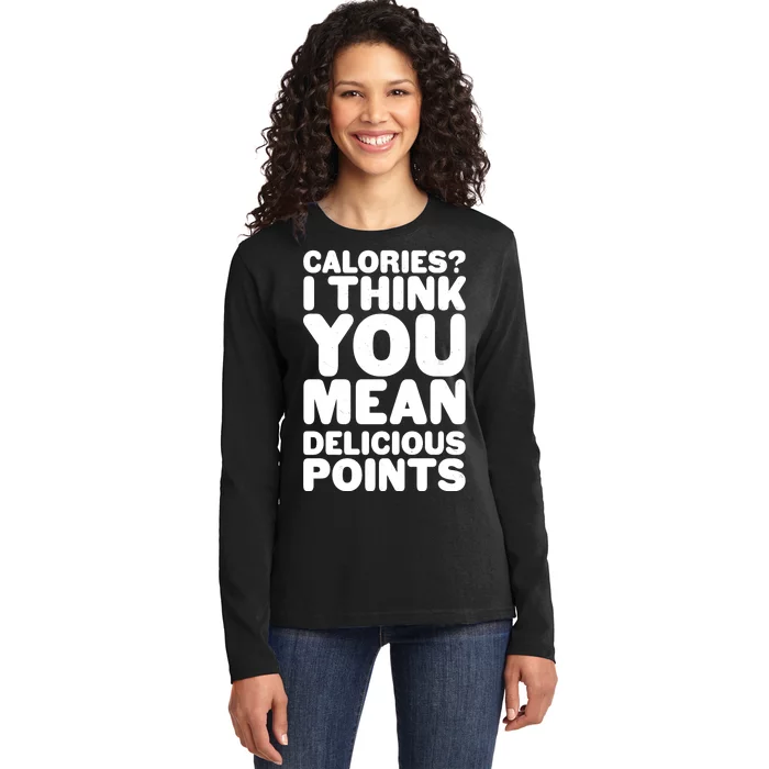 Calories? I Think You Mean Delicious Points Ladies Long Sleeve Shirt