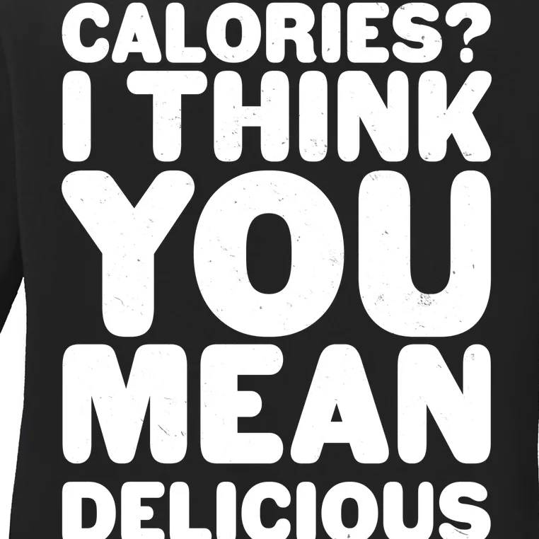 Calories? I Think You Mean Delicious Points Ladies Long Sleeve Shirt