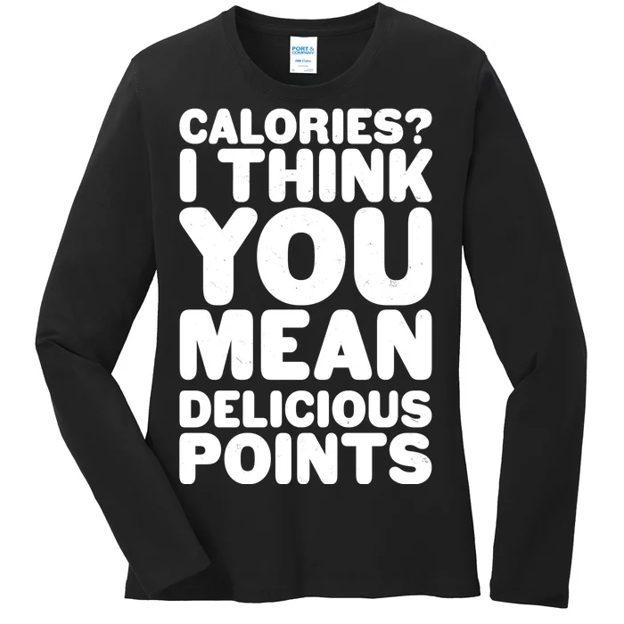 Calories? I Think You Mean Delicious Points Ladies Long Sleeve Shirt