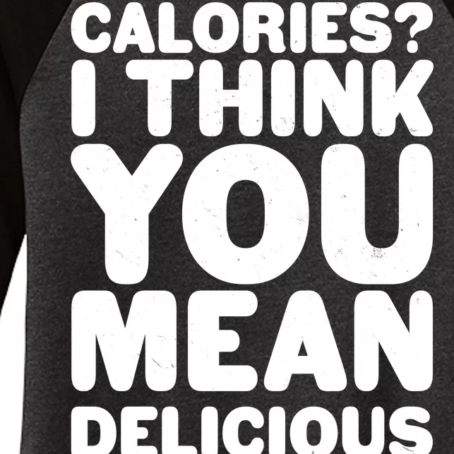 Calories? I Think You Mean Delicious Points Women's Tri-Blend 3/4-Sleeve Raglan Shirt