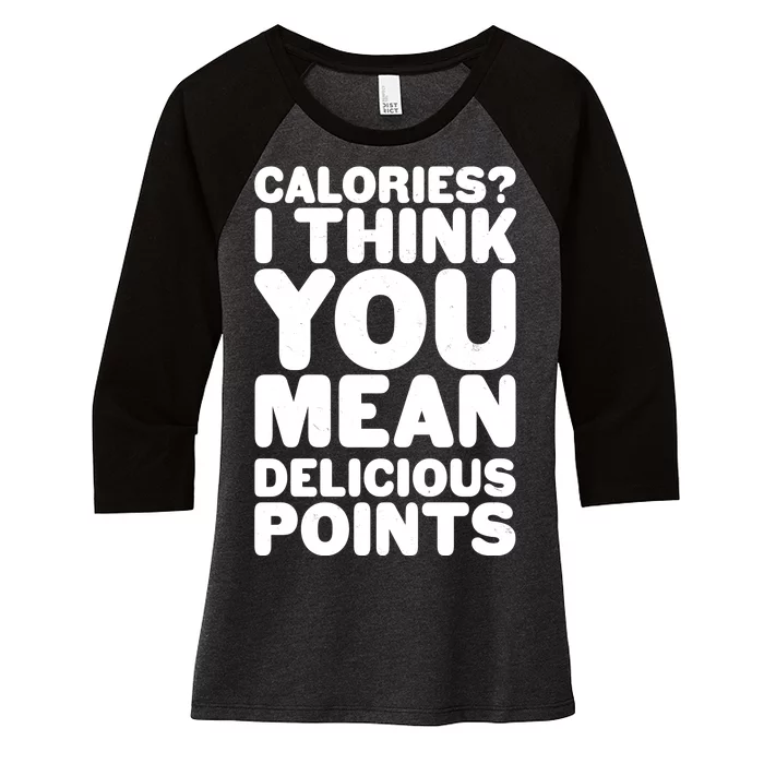 Calories? I Think You Mean Delicious Points Women's Tri-Blend 3/4-Sleeve Raglan Shirt