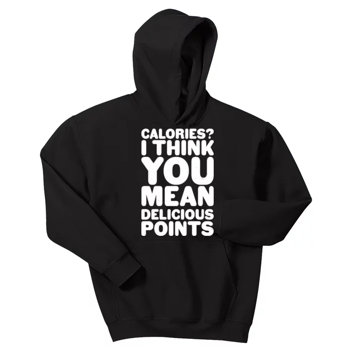 Calories? I Think You Mean Delicious Points Kids Hoodie