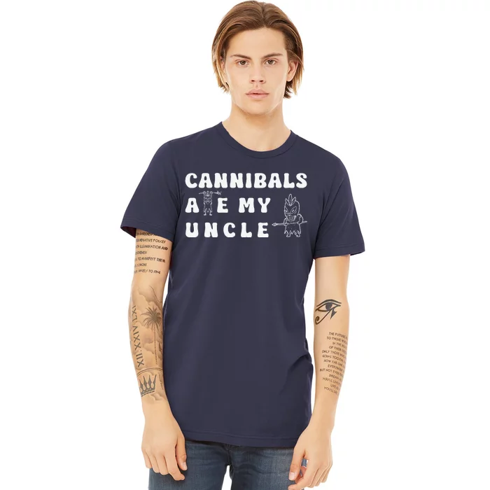 Cannibals Ate My Uncle Premium T-Shirt