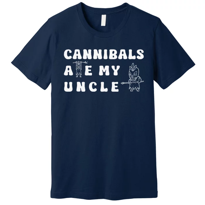 Cannibals Ate My Uncle Premium T-Shirt