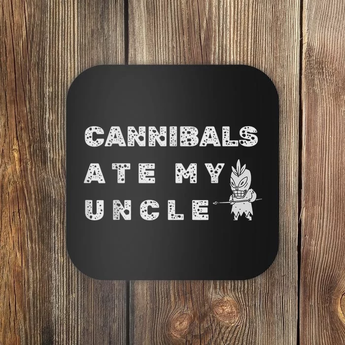 Cannibals Ate My Uncle Biden Trump Saying Funny Coaster