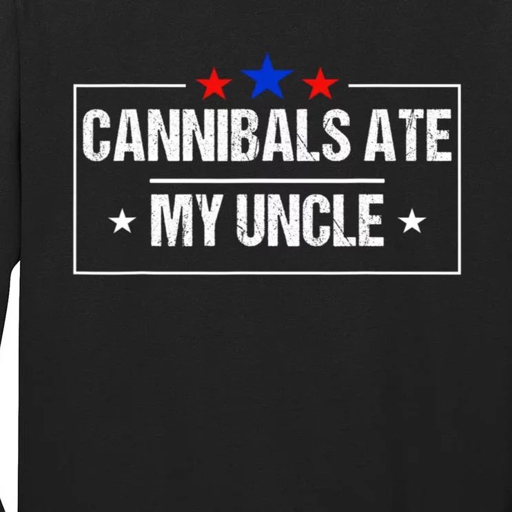 Cannibals Ate My Uncle Biden Funny Tall Long Sleeve T-Shirt