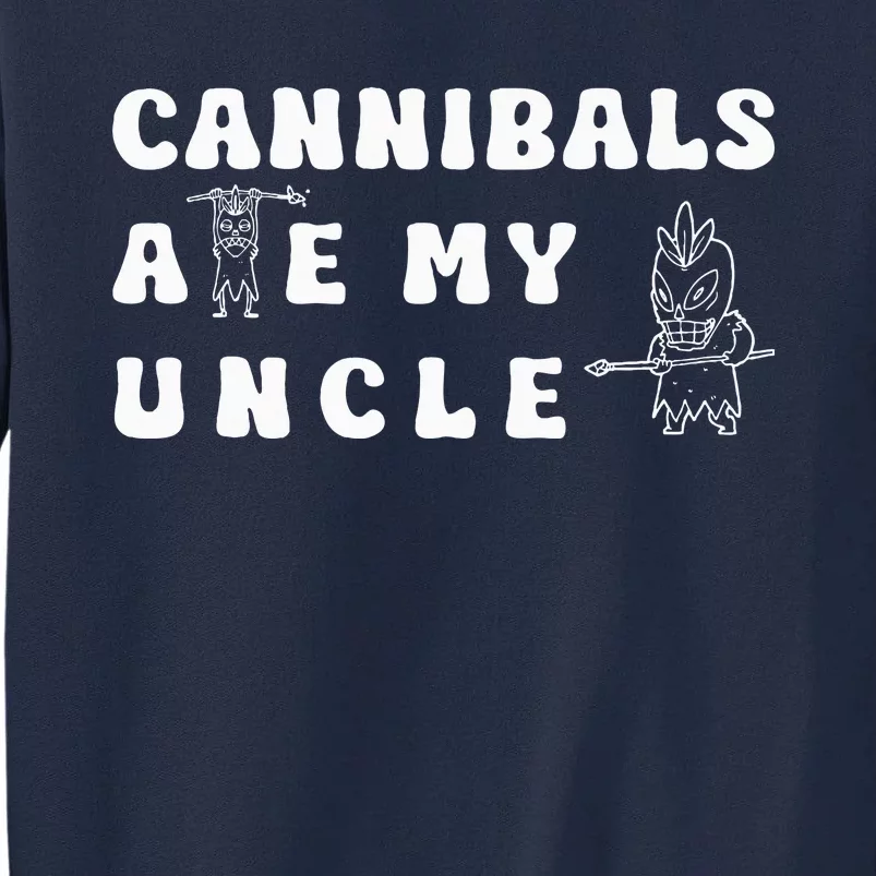 Cannibals Ate My Uncle .Png Tall Sweatshirt