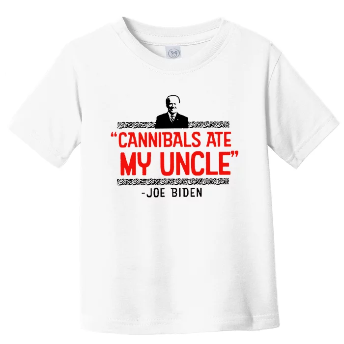 Cannibals Ate My Uncle Funny Joe Biden Toddler T-Shirt