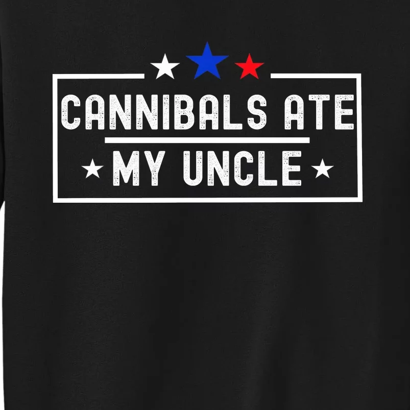 Cannibals Ate My Uncle Joe Biden Saying Funny Trump 2024 Tall Sweatshirt